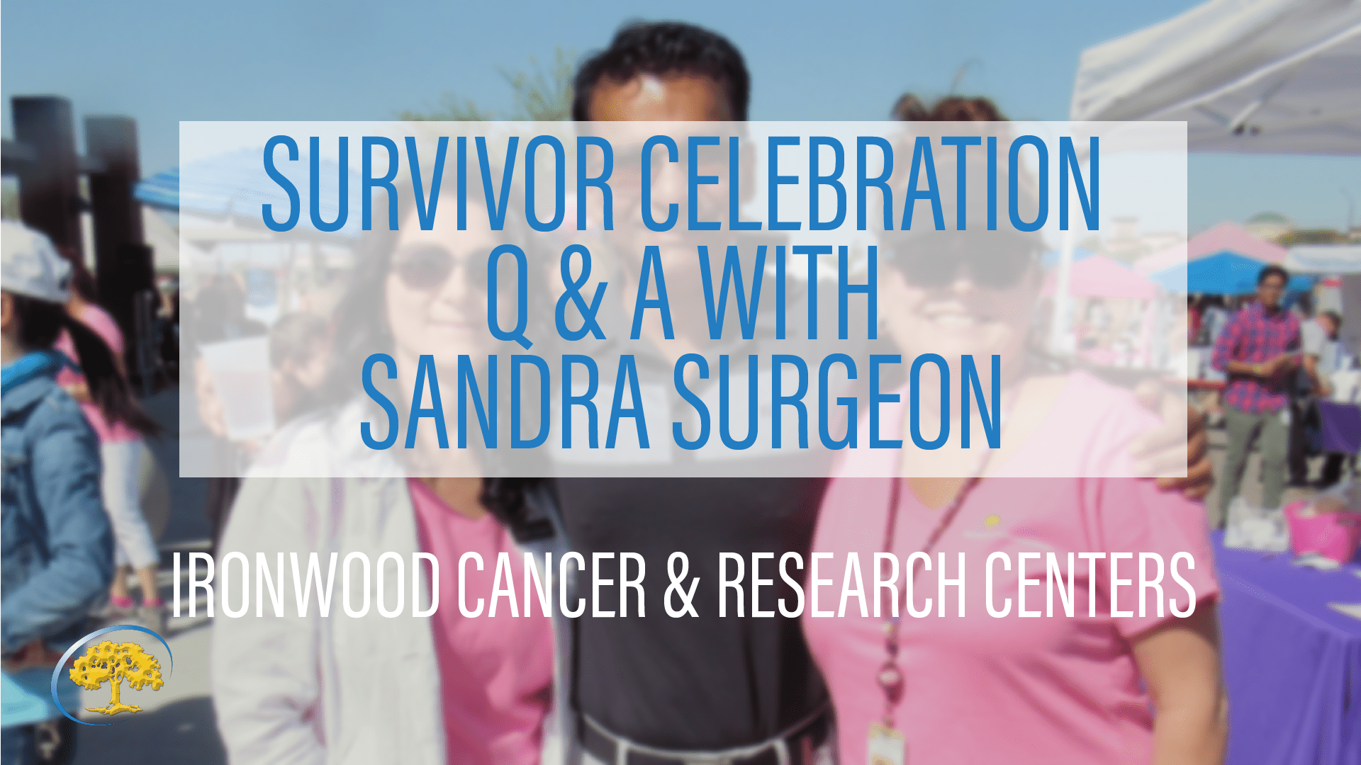 Survivor Celebration Q & A with Sandra Surgeon Ironwood Cancer & Research Centers