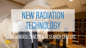 Revolutionary Radiation Technology Ironwood Cancer & Research Centers